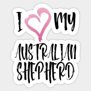 I Heart My Australian Shepherd! Especially for Aussie Dog Lovers! Sticker